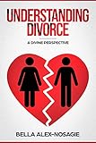 Understanding Divorce: A Divine Perspective (English Edition)