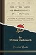Selected Poems of Wordsworth and Tennyson: Prescribed by the University of Toronto and the Ontario Department of Education for 1918 (Classic Reprint)