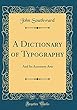 A Dictionary of Typography: And Its Accessory Arts (Classic Reprint)
