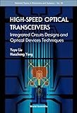 High-speed Optical Tranceivers: Integrated Circuit Design And Optical Device Techniques (Selected Topics in Electronics and Sstems)