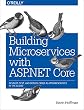 Building Microservices with ASP.NET Core: Develop, Test, and Deploy Cross-Platform Services in the Cloud