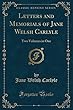 Letters and Memorials of Jane Welsh Carlyle: Two Volumes in One (Classic Reprint)