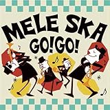 MELE SKA GO! GO!