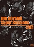 JUN AOYAMA Super Sessions feat.KOHKI ITO,KAZ MINAMIZAWA,ELTON NAGATA,TSUYOSHI KON,MAC SHIMIZU LIVE!