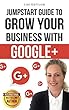 Grow Your Business With Google+: Jump Start Guide to (Social Media Series Book 7) (English Edition)