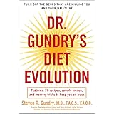 Dr. Gundry's Diet Evolution: Turn Off the Genes That Are Killing You and Your Waistline