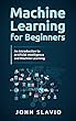 Machine Learning for Beginners: An Introduction to Artificial Intelligence and Machine Learning (English Edition)