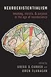 Neuroexistentialism: Meaning, Morals, and Purpose in the Age of Neuroscience