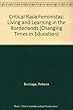 Critical Race Feministas: Living and Learning in the Borderlands (Changing Times in Education)