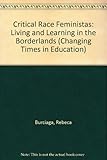 Critical Race Feministas: Living and Learning in the Borderlands (Changing Times in Education)