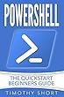 Powershell: The Quick Start Beginners Guide (English Edition)