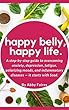 Happy Belly, Happy Life: A step-by-step guide to overcoming anxiety, depression, fatigue, polarizing moods, and inflammatory diseases — it starts with food. (English Edition)
