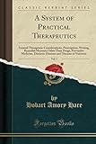 A System of Practical Therapeutics, Vol. 1: General Therapeutic Considerations, Prescription, Writing, Remedial Measures Other Than Drugs, Preventive Medicine, Diathetic Diseases and Diseases of Nutrition (Classic Reprint)