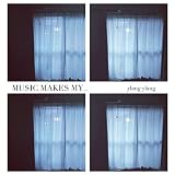 MUSIC MAKES MY...