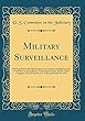 Military Surveillance: Hearings Before the Subcommittee on Constitutional Rights of the Committee on the Judiciary, United States Senate, Ninety-Third Congress, Second Session on S. 2318; April 9 and 10, 1974 (Classic Reprint)