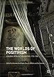 The Worlds of Positivism: A Global Intellectual History, 1770–1930