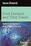 First Contact and Time Travel: Selected Essays and Short Stories (Science and Fiction)