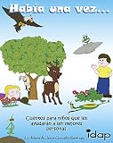 HABÍA UNA VEZ... : CUENTOS PARA NIÑOS QUE LES AYUDARÁN A SER MEJORES PERSONAS (HABÍA UNA VEZ 1) (Spanish Edition)