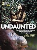 Undaunted: The Wild Life of Biruté Mary Galdikas and Her Fearless Quest to Save Orangutans