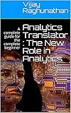 Analytics Translator : The New Role in Analytics: A complete guide for the complete beginner (English Edition)