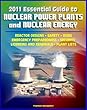 2011 Essential Guide to Nuclear Power Plants and Nuclear Energy: Reactor Designs, Safety, Emergency Preparedness, Security, Renewals, New Designs, Licensing, ... Plants, Decommissioning (English Edition)
