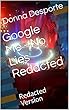 Google Me - No Lies Redacted: Redacted Version (English Edition)