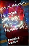 Google Me - No Lies Redacted: Redacted Version (English Edition)