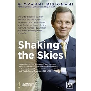 Shaking the Skies: The Untold Story of Change in Aviation Since 9/11 and the Biggest Turnaround of an International Organization in History-By the Man