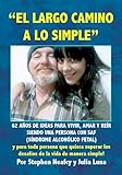“EL LARGO CAMINO A LO SIMPLE": 62 AÑOS DE IDEAS PARA VIVIR, AMAR Y REÍR SIENDO UNA PERSONA CON SAF (SÍNDROME ALCOHÓLICO FETAL) (Spanish Edition)