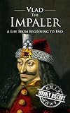 Vlad the Impaler: A Life From Beginning to End (English Edition)