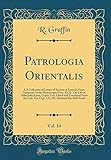 Patrologia Orientalis, Vol. 14: I. a Collection of Letters of Severus of Antioch, from Numerous Syriac Manuscripts (Fasc. II); II. the Life of Abba John Kame, Coptic Text Edited and Translated from the Cod. Vat. Copt. LX.; III. Mufazzal Ibn Abil-Fazail