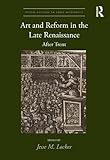 Art and Reform in the Late Renaissance: After Trent (Visual Culture in Early Modernity)