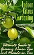 Indoor Citrus Gardening: Ultimate Guide to Growing Lemon Tree and Mandarin Tree (English Edition)