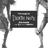 The songs for DEATH NOTE the movie�`the Last name TRIBUTE�`