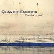 Flamenco Jazz by Quartet Equinox (2013-05-03)