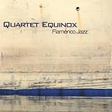 Flamenco Jazz by Quartet Equinox (2013-05-03)