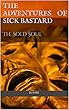 The Adventures Of Sick BAstard: The Sold Soul (English Edition)