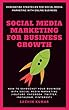 Social Media Marketing For Business Growth: How To Skyrocket Your Business With Social Media Marketing (YouTube, Facebook, Twitter, Instagram, Pinterest) (English Edition)