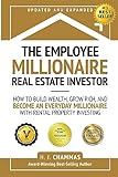 The Employee Millionaire Real Estate Investor: How to Build Wealth, Grow Rich, and Become an Everyday Millionaire with Rental Property Investing