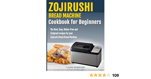 Amazon Zojirushi Bread Machine Cookbook For Beginners The Best Easy Gluten Free And Foolproof Recipes For Your Zojirushi Bread Machine Schweizer Laura History