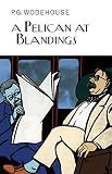 A Pelican at Blandings (Everyman's Library P G WODEHOUSE)