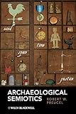 Archaeological Semiotics (Social Archaeology) Archaeological Semiotics (Social Archaeology)