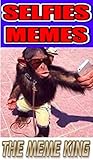 Memes: LOL Funny Selfies Memes And More Cool Memes - Dumb Selfies And Crazy Jokes & Memes! (English Edition)