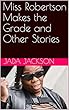 Miss Robertson Makes the Grade and Other Stories (English Edition)