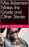 Miss Robertson Makes the Grade and Other Stories (English Edition)