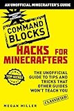 Hacks for Minecrafters: Command Blocks: The Unofficial Guide to Tips and Tricks That Other Guides Won't Teach You