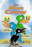 Children’s Books: The Blue Crow (Illustrated Picture Book for ages 4-9, Teaches Your Kid to be Himself or Herself)With Math Quizzes. (English Edition)