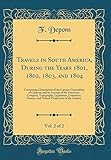 Travels in South America, During the Years 1801, 1802, 1803, and 1804, Vol. 2 of 2: Containing a Description of the Captain-Generalship of Caraccas, and an Account of the Discovery, Conquest, Topography, Legislature, Commerce, Finance, and Natural Product