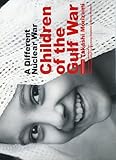 Children of the Gulf War: A Different Nuclear War