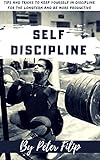 Self Discipline: Tips & Tricks to Keep Yourself Into Discipline for the long term and be more productive (English Edition)